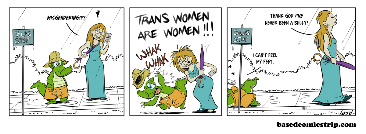 Panel 1: Woman: Misgendering?!, Panel 2: Woman: Trans women are women! WHAK WHAK, Panel 3: Woman: Thank God I've never been a bully!, Chance: I can't feel my feet 