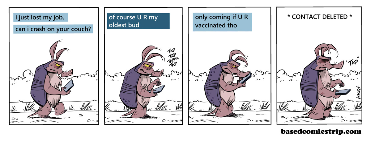 Panel 1: Text: I just lost my job, can I crash on your couch?, Panel 2: Text: only coming if U R vaccinated tho, Panel 3: Text: only coming if U R vaccinated tho, Panel 4: Text: *Contact deleted*