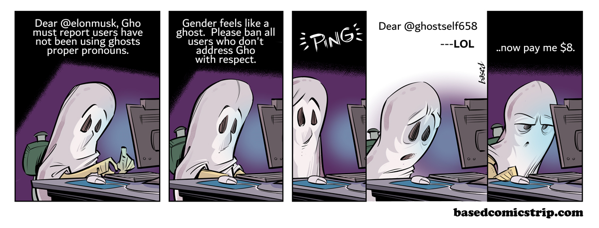Panel 1: Dear @elonmusk, Gho must report users have not been using ghosts proper pronouns., Panel 2: Gender feels like a ghost. Please ban all users who don't address Gho with respect., Panel 3: Dear @ghostself658--LOL, Panel 4: Now pay me $8.
