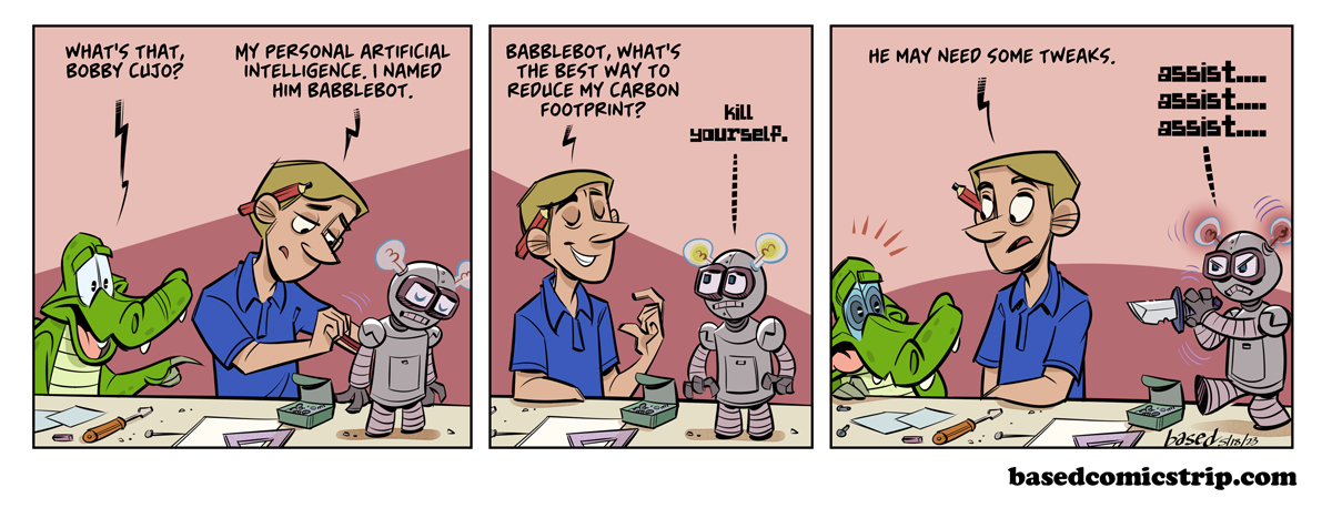 Panel 1: Chance: What's that, Bobby Cujo?, Bobby: My personal artificial intelligence. I named him Babblebot., Panel 2: Bobby: Babblebot what's the best way to reduce my carbon footprint?, Babblebot: Kill yourself., Panel 3: Bobby: He may need some tweaks., Babblebot: Assist... assist... assist...