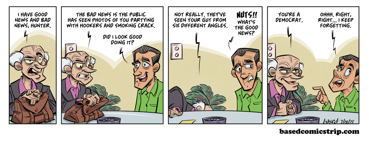 Hunter Biden is an Artist Panel 1: Lawyer: I have good news and bad news, Hunter. Panel 2: Lawyer: The bad news is the public has seen photos of you partying with hookers and smoking crack., Hunter Biden: Did I look good doing it?, Panel 3: Lawyer: Not really, They've seen your gut from six different angles., Hunter Biden: Nuts!! What's the good news?, Panel 4: Lawyer: You're a Democrat., Hunter Biden: Ohhh, right, I keep forgetting.