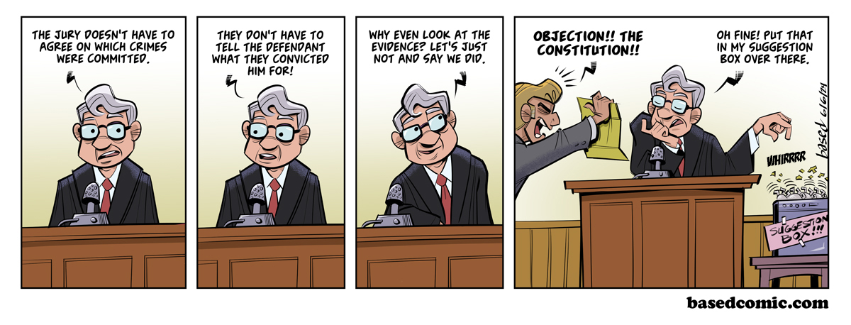 The Fourth Amendment Panel 1: Judge: The jury doesn't have to agree on which crimes were committed., Panel 2: Judge: They don't have to tell the defendant what they convicted him for!, Panel 3: Judge: Why even look at the evidence? Let's just not and say we didl, Panel 4: Lawyer: Objection!! The Constitution!!, Judge: Oh fine, put that in my suggestion box over there,