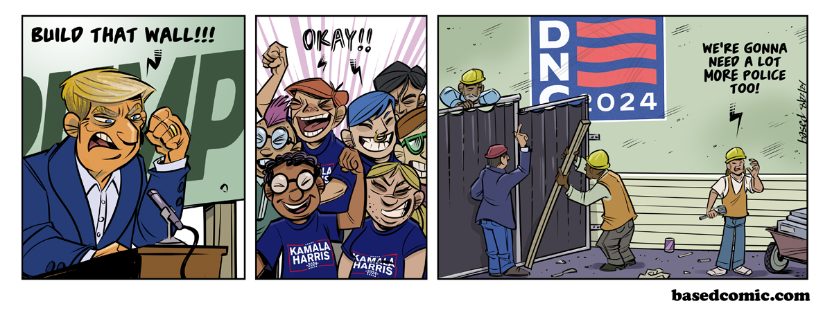 Build the Wall Panel 1: Donald Trump: Build that wall!, Panel 2: Democrats: Okay!, Panel 3: Construction Worker: We're gonna need a lot more police too!