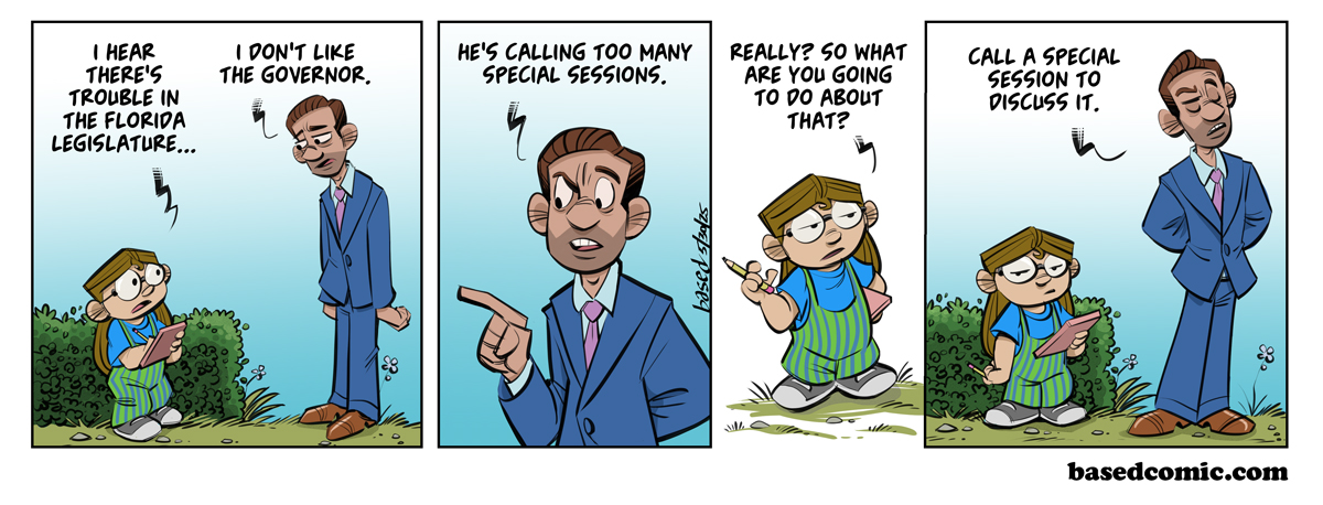 Daniel Perez Panel 1: Taylor: I hear there's trouble in the Florida legislature., Daniel Perez: I don't like the governor., Panel 2: Daniel Perez: He's calling too many special sessions., Panel 3: Taylor: Really? So what are you going to do about it?, Panel 4: Daniel Perez: Call a special session to discuss it.