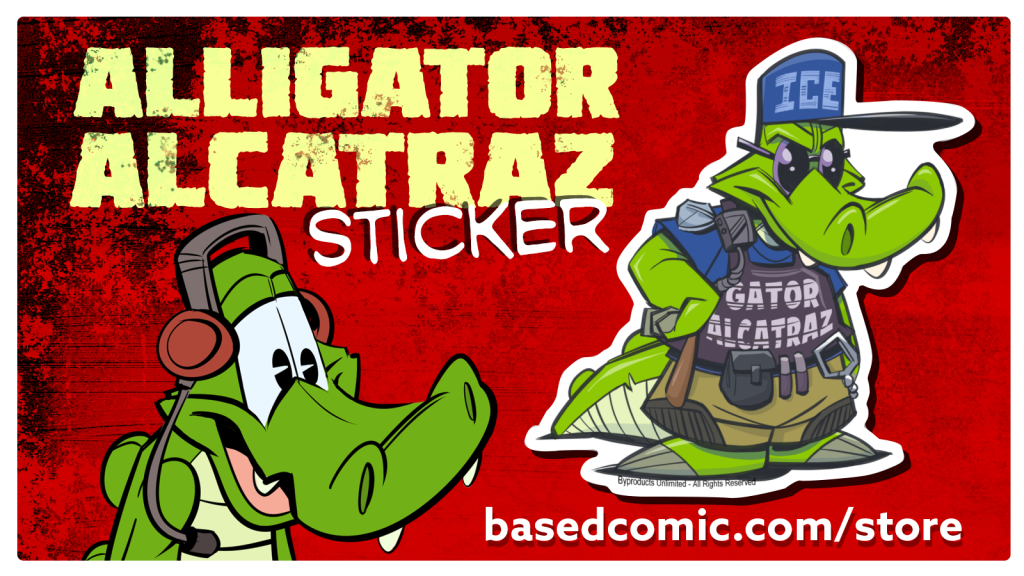 Alligator Alcatraz sticker at basedcomic.com/store