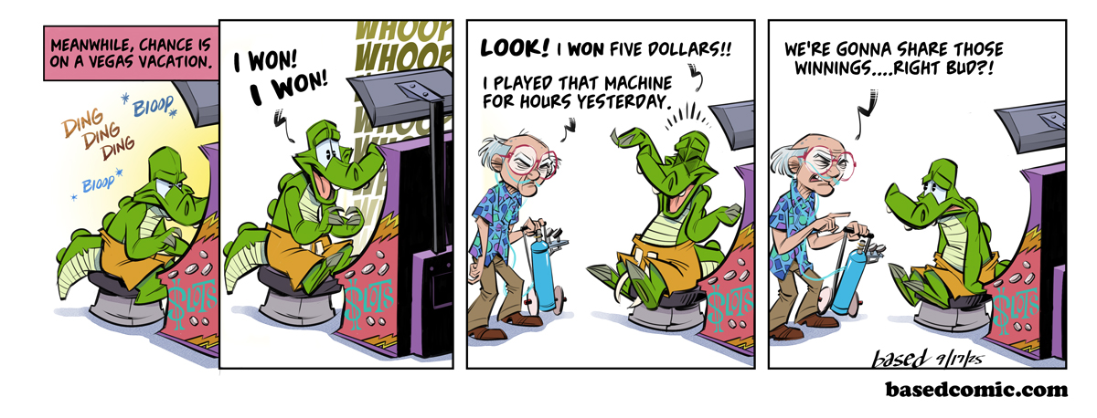 Slot Machines Panel 1: Text: Meanwhile, Chance is on a Vegas vacation., Panel 2: Chance: I won! I won!, Panel 3: Chance: Look! I won five dollars!, Boomer: I played that machine for hours yesterday., Panel 4: Boomer: We're gonna share those winnings... Right?