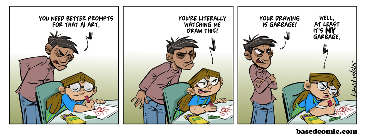 AI Art Panel 1: Man: You need better prompts for that AI art., Panel 2: Taylor: You're literally watching me draw this!, Panel 3: Man: Your drawing is garbage!, Taylor: Well, at least it's my garbage.