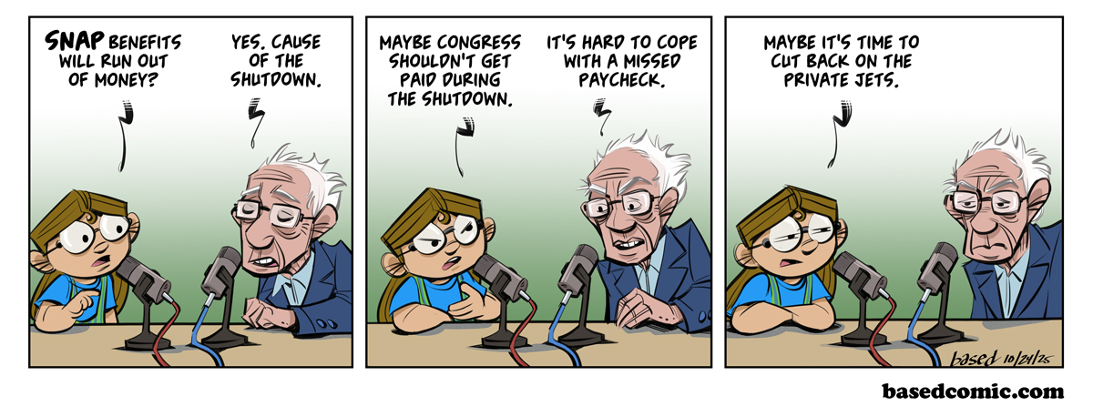 Congress Paid During Shutdown Panel 1: Taylor: SNAP benefits will run out of money?, Panel 2: Bernie Sanders: Yes, cause of the shutdown., Panel 2: Taylor: Maybe Congress shouldn't get paid during the shutdown., Bernie Sanders: It's hard to cope with a missed paycheck., Panel 3: Taylor: Maybe it's time to cut back on the private jets. Congress Paid During Shutdown Panel 1: Taylor: SNAP benefits will run out of money?, Panel 2: Bernie Sanders: Yes, cause of the shutdown., Panel 2: Taylor: Maybe Congress shouldn't get paid during the shutdown., Bernie Sanders: It's hard to cope with a missed paycheck., Panel 3: Taylor: Maybe it's time to cut back on the private jets.